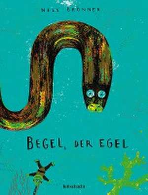 Begel, der Egel de Nele Brönner