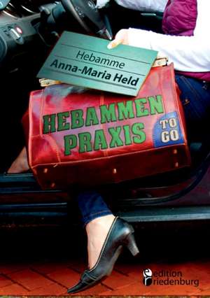 Hebammenpraxis to go de Anna-Maria Held