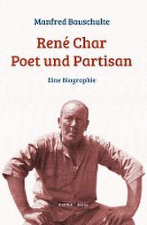 René Char - Poet und Partisan de Manfred Bauschulte