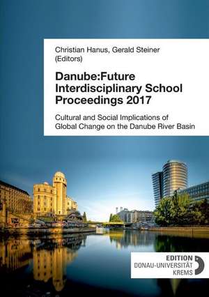 Danube:Future Interdisciplinary School Proceedings 2017 de Christian Hanus (Editor)