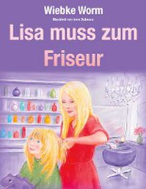 Lisa muss zum Friseur de Wiebke Worm