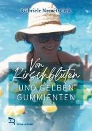 VON KIRSCHBLÜTEN UND GELBEN GUMMIENTEN de Gabriele Nemetschek