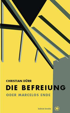 Die Befreiung oder Marcelos Ende de Christian Dürr