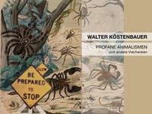 Profane Animalismen und andere Viechereien de Walter Köstenbauer