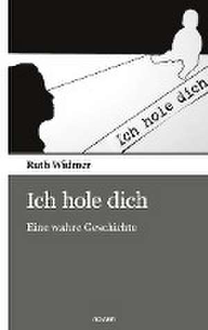 Ich hole dich de Ruth Widmer