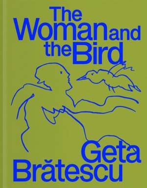 Grigorescu, I: Geta Bratescu - The Woman and the Bird