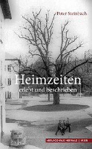 Heimzeiten - erzählt und beschrieben de Peter Steinbach