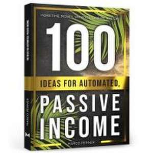 100 Ideas for Automated, Passive Income de Marco Perner