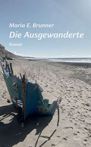 Die Ausgewanderte de Maria E. Brunner