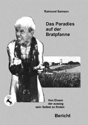 Das Paradies auf der Bratpfanne de Raimund Samson