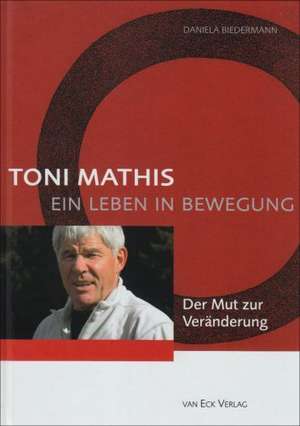 Toni Mathis - Ein Leben in Bewegung de Daniela Biedermann