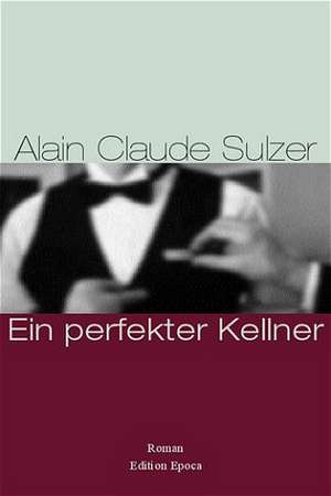 Ein perfekter Kellner de Alain Claude Sulzer