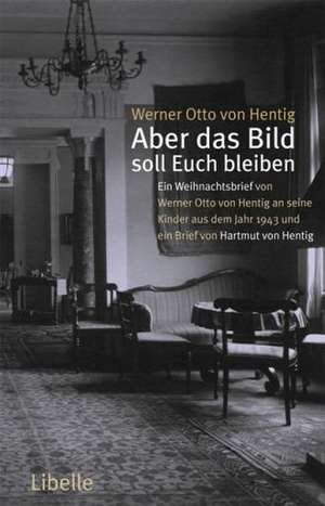 Aber das Bild soll uns bleiben de Werner Otto von Hentig