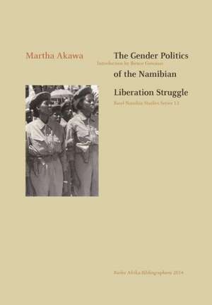 The Gender Politics of the Namibian Liberation Struggle de Martha Akawa