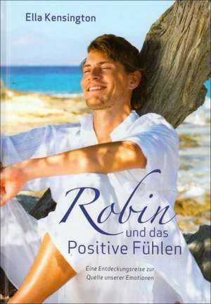 Robin und das Positive Fühlen de Ella Kensington