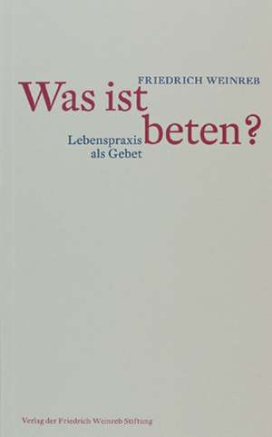 Was ist beten? de Friedrich Weinreb