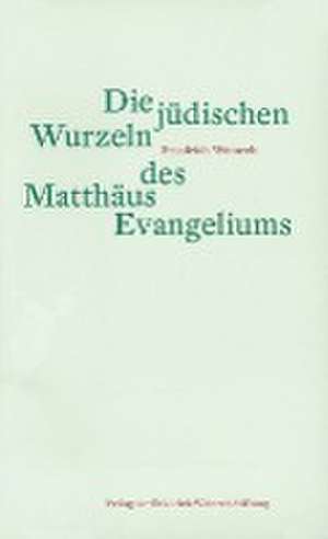 Die jüdischen Wurzeln des Matthäus Evangeliums de Friedrich Weinreb