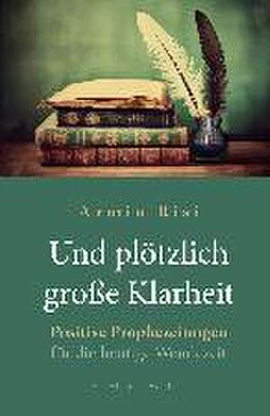 Und plötzlich große Klarheit de Armin Risi