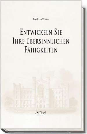 Entwickeln Sie Ihre übersinnlichen Fähigkeiten de Enid Hoffman