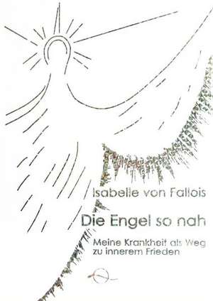 Die Engel so nah de Isabelle von Fallois