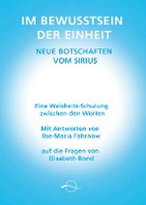 Im Bewusstsein der Einheit - Neue Botschaften vom Sirius de Ilse-Maria Fahrnow