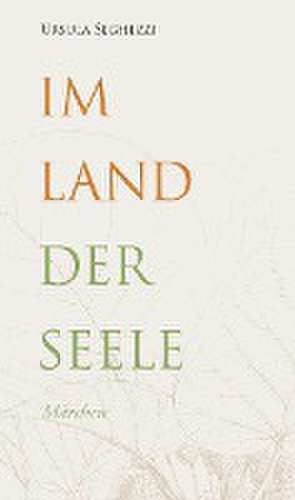 Im Land der Seele de Ursula Seghezzi