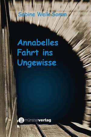 Annabelles Fahrt ins Ungewisse de Sabine Welk-Somm