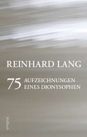 75 Aufzeichnungen eines Dionysophen de Reinhard Lang