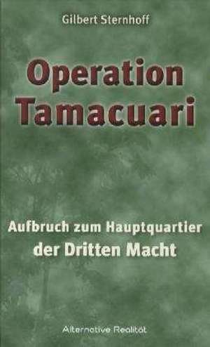 Operation Tamacuari - Aufbruch zum Hauptquartier der Dritten Macht de Gilbert Sternhoff