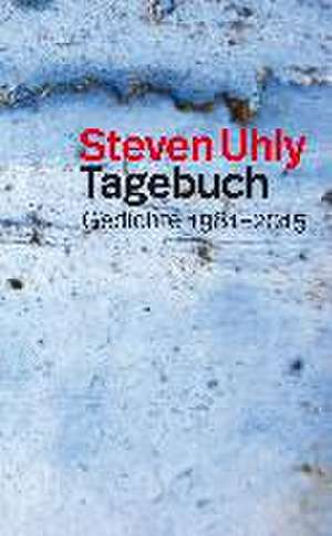 Tagebuch Gedichte 1981-2015 de Steven Uhly