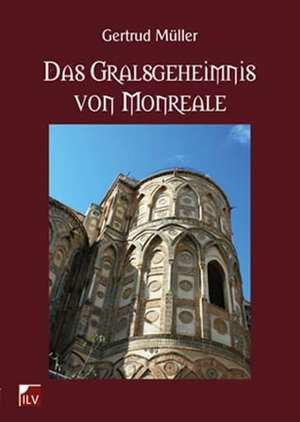 Das Gralsgeheimnis von Monreale de Gertrud Müller