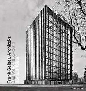 Frank Geiser. Architekt: Das Werk 1955 - 2010 de Konrad Tobler