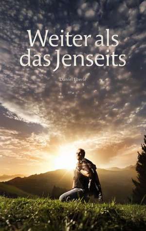 Weiter als das Jenseits de Daniel Eberle