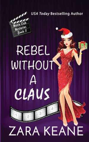 Rebel without a Claus (Movie Club Mysteries, Book 5) de Zara Keane