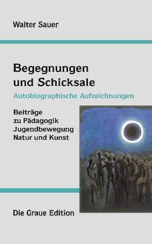 Begegnungen und Schicksale de Walter Sauer