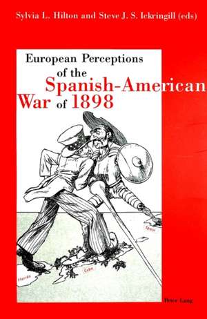 European Perceptions of the Spanish-American War of 1898 de Sylvia L. Hilton