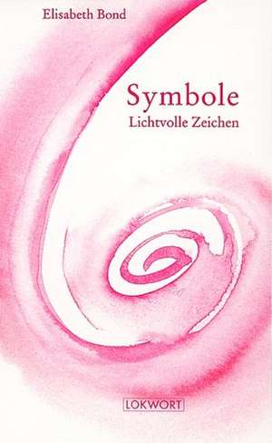 Symbole. Lichtvolle Zeichen de Elisabeth Bond