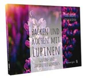 Backen und Kochen mit Lupinen de Anne-marie Beckmann