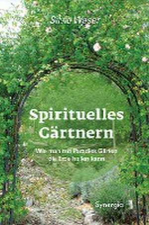 Spirituelles Gärtnern de Silvio Waser