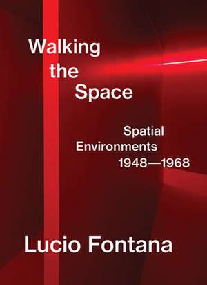 Massimo Barbero, L: Lucio Fontana: Walking the Space; Spatia