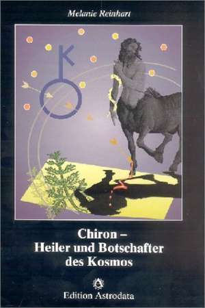 Chiron, Heiler und Botschafter des Kosmos de Melanie Reinhart