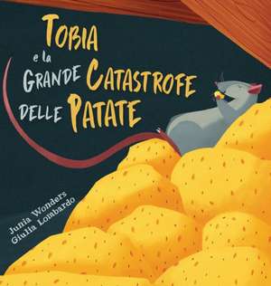 Tobia e la grande catastrofe delle patate de Junia Wonders