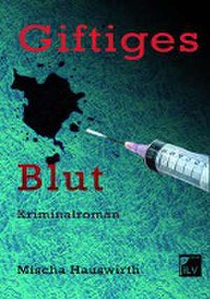 Giftiges Blut de Mischa Hauswirth