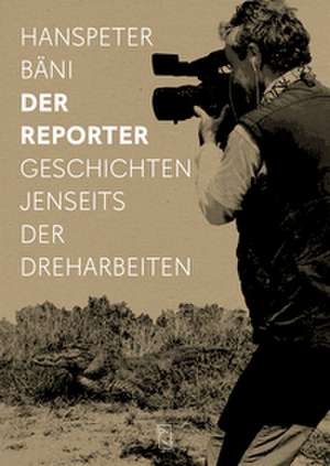 Der Reporter de Hanspeter Bäni
