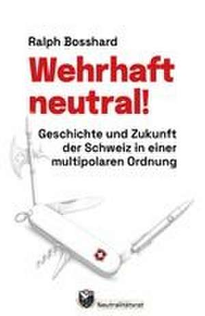 Wehrhaft neutral! de Ralph Bosshard
