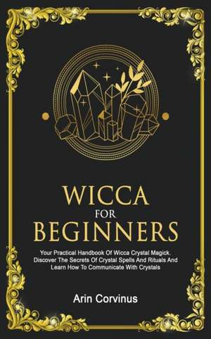 Wicca For Beginners de Arin Corvinus