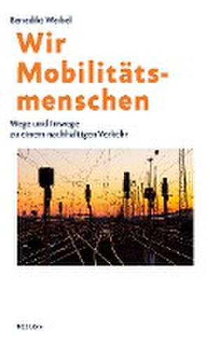 Wir Mobilitätsmenschen de Benedikt Weibel