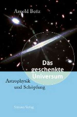 Das geschenkte Universum de Arnold Benz