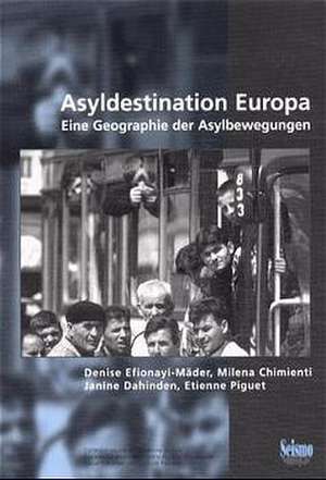 Asyldestination Europa. Eine Geographie der Asylbewegungen de Denise Efionayi-Mäder