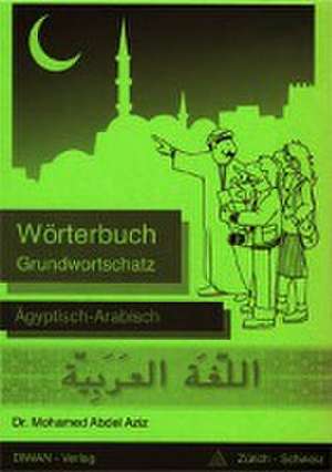 Wörterbuch Grundwortschatz Ägytisch-Arabisch de Mohamed Abdel Aziz